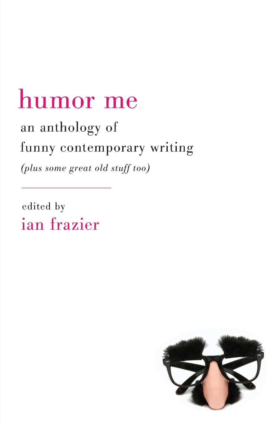 Humor Me: An Anthology of Funny Contemporary Writing (Plus Some Great Old Stuff Too),Used