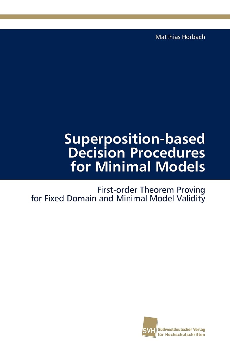 Superpositionbased Decision Procedures for Minimal Models: Firstorder Theorem Proving for Fixed Domain and Minimal Model Valid,Used