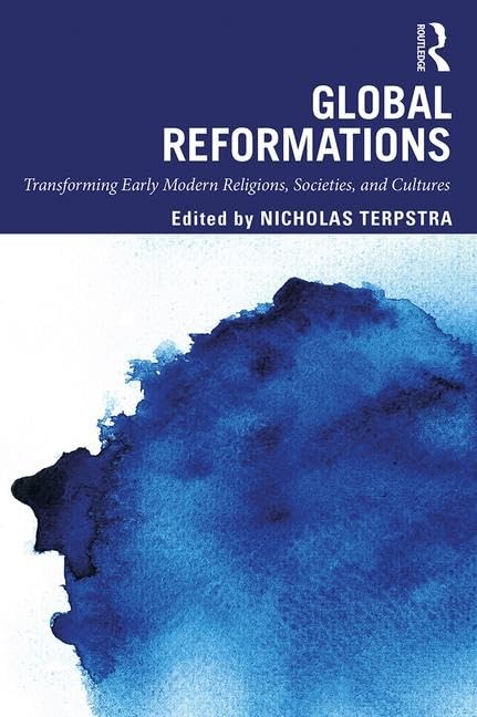 Global Reformations: Transforming Early Modern Religions, Societies, and Cultures,Used