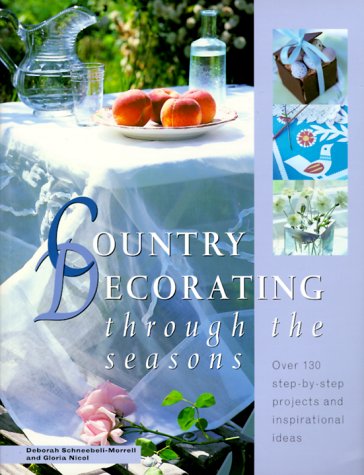 Country Decorating Through the Seasons: Over 130 StepByStep Projects and Inspirational Ideas,Used