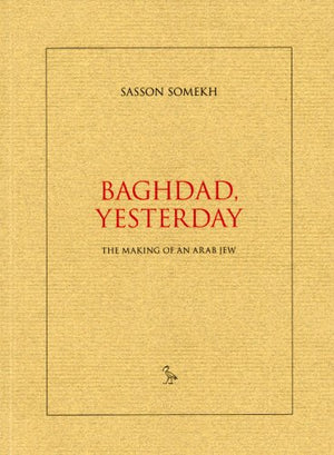 Baghdad, Yesterday: The Making of an Arab Jew-New