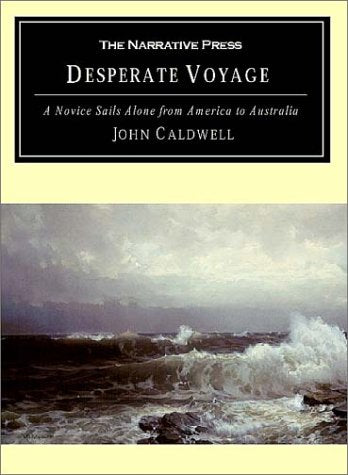 Desperate Voyage: A Novice Sails Alone from America to Australia,Used