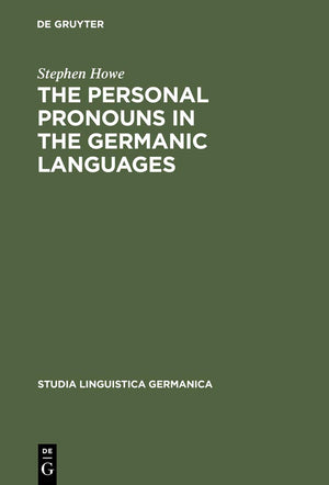 The Personal Pronouns in the Germanic Languages: A Study of Personal Pronoun Morphology and Change in the Germanic Languages fro,Used