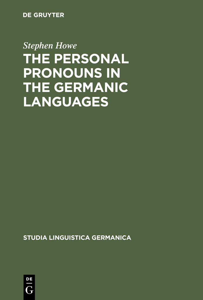 The Personal Pronouns in the Germanic Languages: A Study of Personal Pronoun Morphology and Change in the Germanic Languages fro,Used