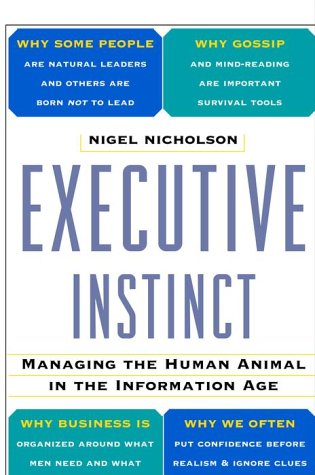 Executive Instinct : Managing The Human Animal In The Information Age