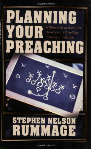 Planning Your Preaching: A Stepbystep Guide For Developing A Oneyear Preaching Calendar,New