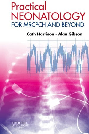 Practical Neonatology: For Mrcpch And Beyond (Mrcpch Study Guides)