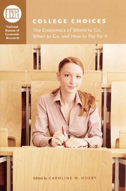 College Choices: The Economics of Where to Go, When to Go, and How to Pay for It (National Bureau of Economic Research Conferenc,Used