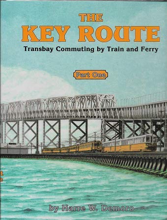The Key Route, Part 1: Transbay Commuting by Train and Ferry (Interurbans Special 95),Used