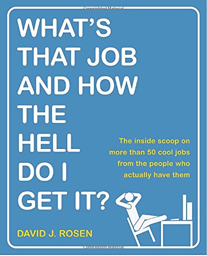 What's That Job and How the Hell Do I Get It?: The Inside Scoop on More Than 50 Cool Jobs from People Who Actually Have Them,Used