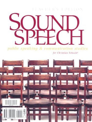Sound Speech: Public Speaking & Communication Skills For Christian Schools (Teacher'S Edition)