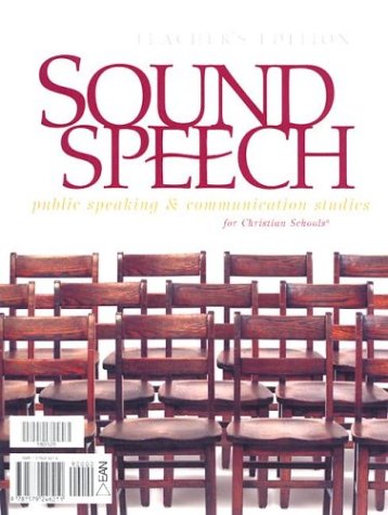 Sound Speech: Public Speaking & Communication Skills For Christian Schools (Teacher'S Edition)