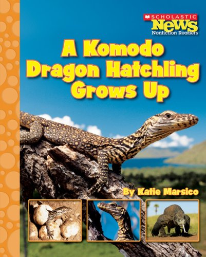 A Komodo Dragon Hatchling Grows Up (Scholastic News Nonfiction Readers: Life Cycles),Used