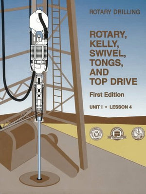 Rotary, Kelly, Swivel, Tongs, and Top Drive Unit 1, Lesson 4(Rotary Drilling Series) (Rotary Drilling Series, Unit 1, Lesson 4),Used
