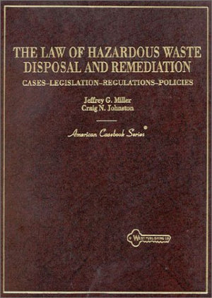 The Law of Hazardous Waste Disposal and Remediation: Cases, Legislation, Regulations, Policies (American Casebook Series),Used