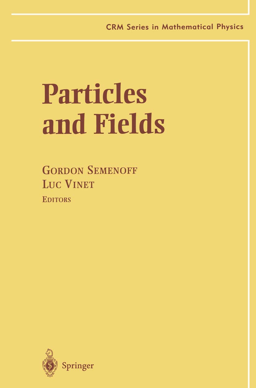 Particles and Fields (CRM Series in Mathematical Physics),New