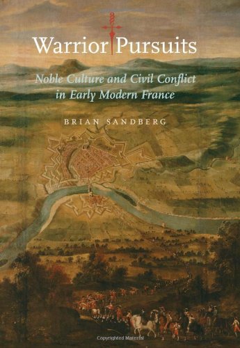 Warrior Pursuits: Noble Culture and Civil Conflict in Early Modern France (The Johns Hopkins University Studies in Historical an