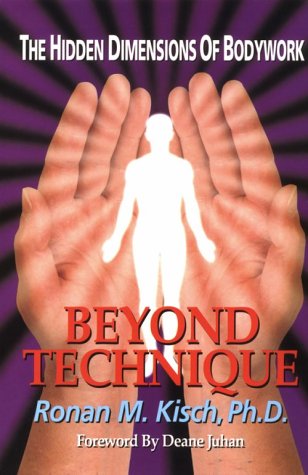 Beyond Technique : The Hidden Dimensions Of Bodywork,New