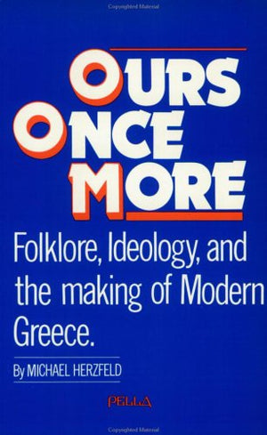 Ours Once More: Folklore, Ideology and the Making of Modern Greece,Used