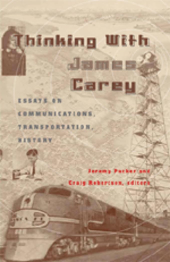 Thinking With James Carey: Essays On Communications, Transportation, History (Intersections In Communications And Culture),New