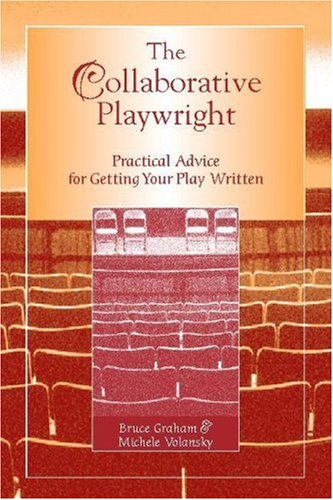 The Collaborative Playwright: Practical Advice for Getting Your Play Written,New