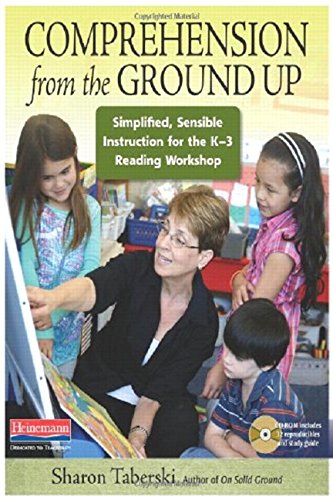 Comprehension from the Ground Up: Simplified, Sensible Instruction for the K3 Reading Workshop,New