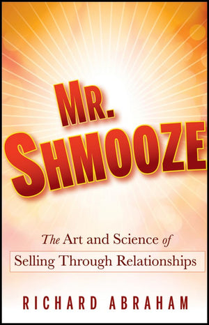 Mr. Shmooze: The Art and Science of Selling Through Relationships,Used