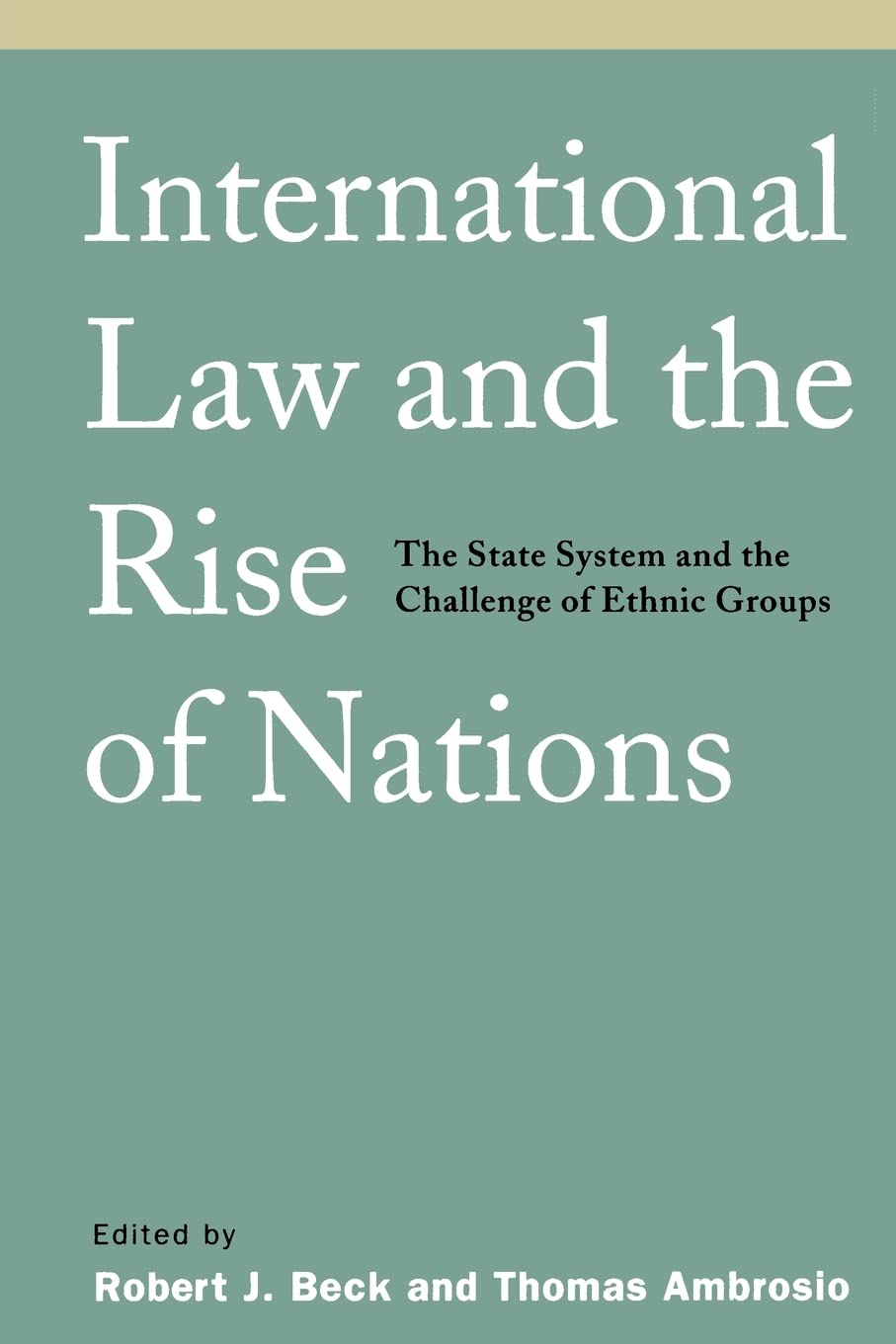 International Law and the Rise of Nations: The State System and the Challenge of Ethnic Groups,New