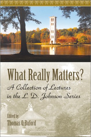What Really Matters: A Collection of Lectures in the L.D. Johnson Series,Used
