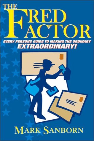 The Fred Factor: Every Person's Guide to Making the Ordinary Extraordinary!,New