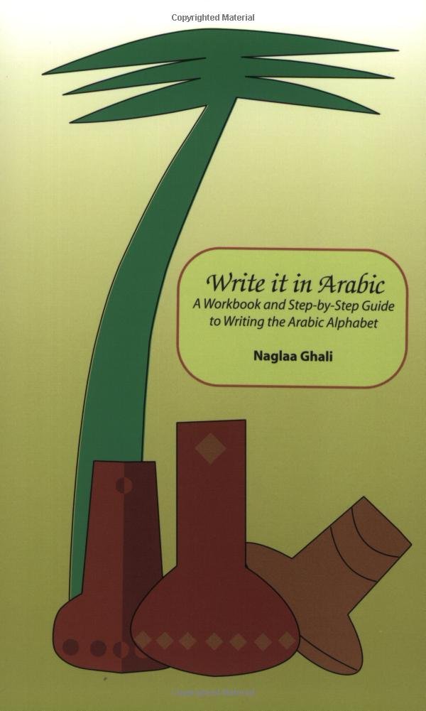 Write It In Arabic: A Work Book And Stepbystep Guide To Writing The Arabic Alphabet