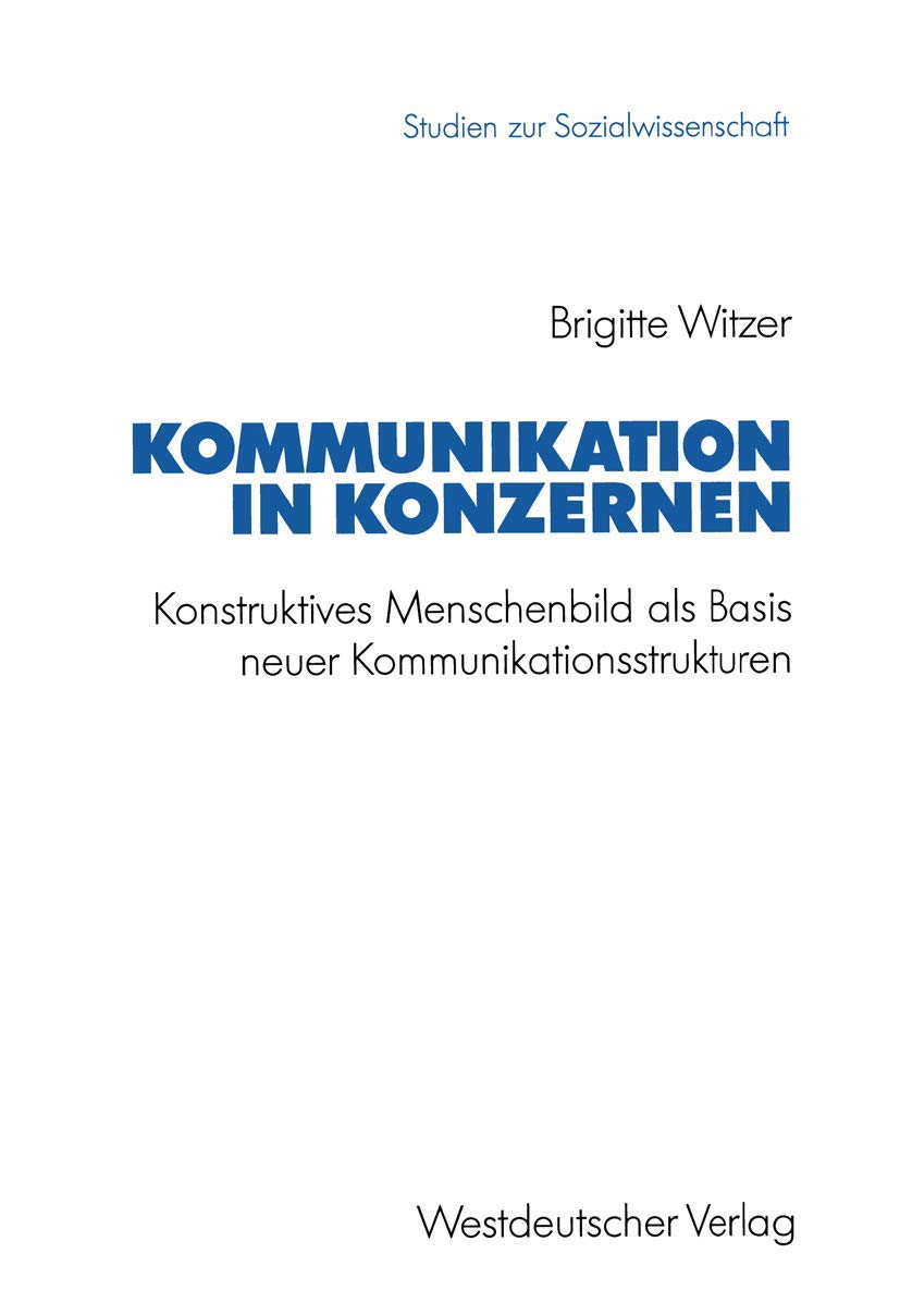 Kommunikation in Konzernen: Konstruktives Menschenbild als Basis neuer Kommunikationsstrukturen (Studien zur Sozialwissenschaft,,Used