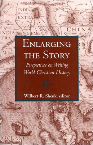 Enlarging the Story: Perspectives on Writing World Christian History,New