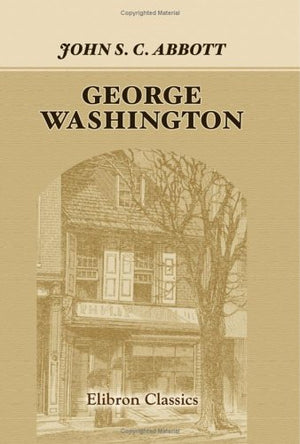 George Washington: Or, Life In America One Hundred Years Ago,Used
