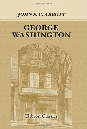 George Washington: Or, Life In America One Hundred Years Ago,Used