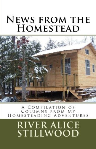 News from the Homestead: A Compilation of Columns from My Homesteading Adventures,Used