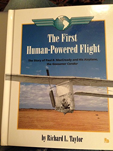 The First HumanPowered Flight: The Story of Paul B. Maccready and His Airplane, the Gossamer Condor (First Book),Used