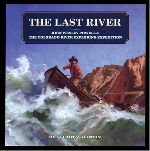 The Last River: John Wesley Powell and the Colorado River Exploring Expedition (Great Explorers),Used