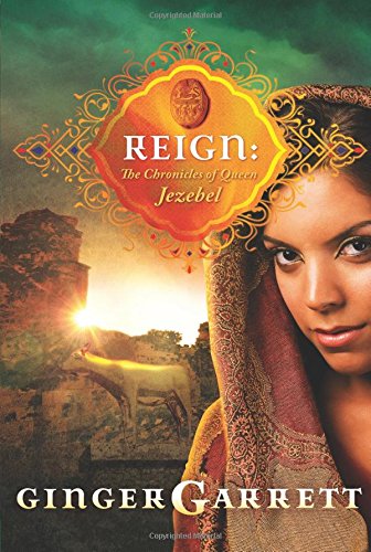 Reign: The Chronicles of Queen Jezebel (Lost Loves of the Bible),Used