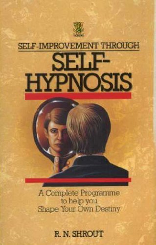 SelfImprovement Through SelfHypnosis: A Complete Programme to Help You Shape Your Own Destiny