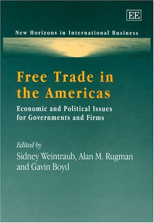 Free Trade in the Americas: Economic and Political Issues for Governments and Firms (New Horizons in International Business seri,Used