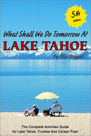 What Shall We Do Tomorrow at Lake Tahoe 5th Edition : A Complete Activities Guide for Lake Tahoe, Truckee and Carson Pass,Used