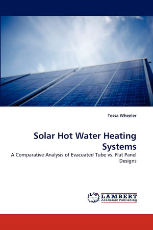 Solar Hot Water Heating Systems: A Comparative Analysis of Evacuated Tube vs. Flat Panel Designs,Used