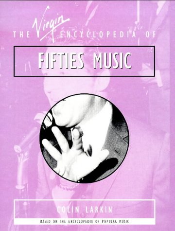 The Virgin Encyclopedia of Fifties Music (Virgin Encyclopedias of Popular Music)
