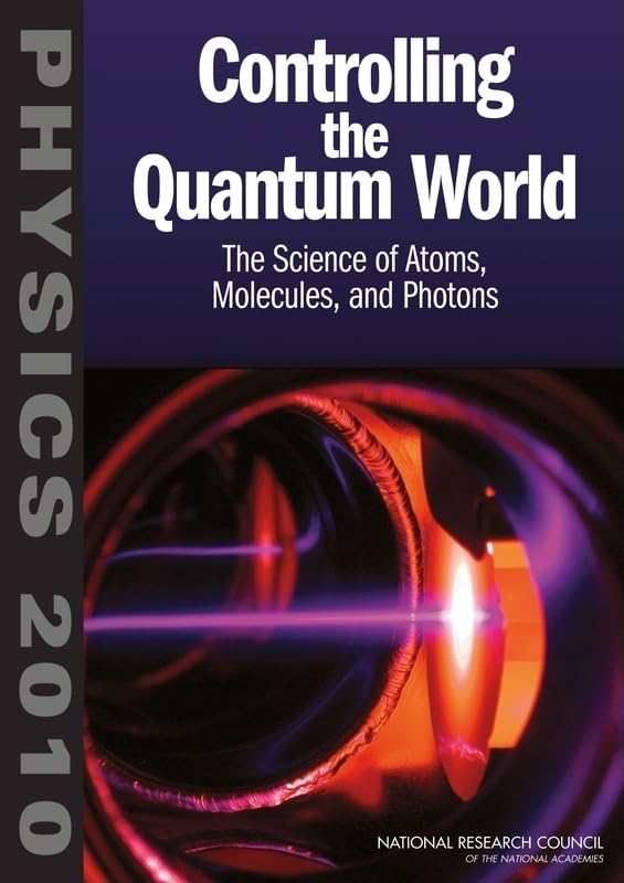 Controlling The Quantum World: The Science Of Atoms, Molecules, And Photons (Physics 2010)