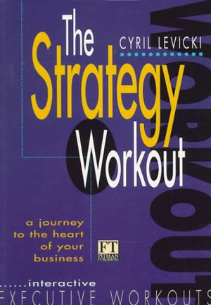 The Strategy Workout: A Journey to the Heart of Your Business,Used