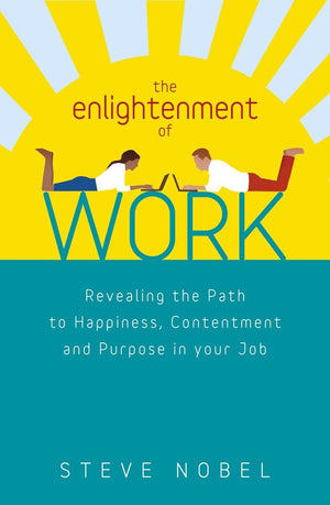 The Enlightenment of Work: Revealing the Path to Happiness, Contentment and Purpose in Your Job,Used