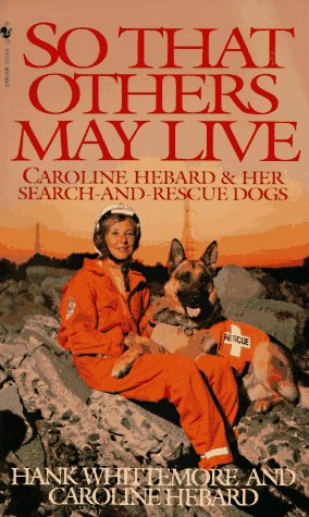 So That Others May Live: Caroline Hebard & Her SearchAndRescue Dogs,Used