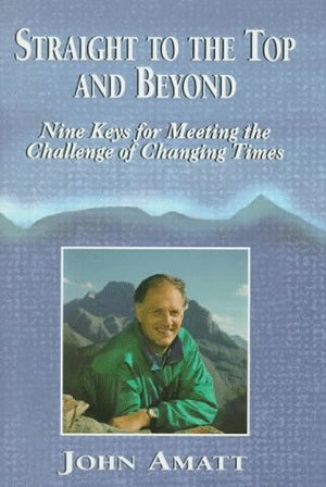 Straight to the Top and Beyond: Nine Keys for Meeting the Challenge of Changing Times,Used