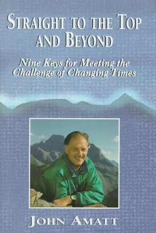 Straight to the Top and Beyond: Nine Keys for Meeting the Challenge of Changing Times,Used